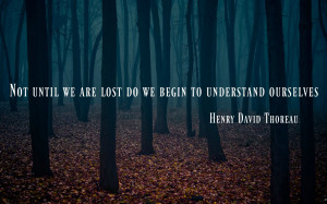 Not until we are lost” – Henry David Thoreau