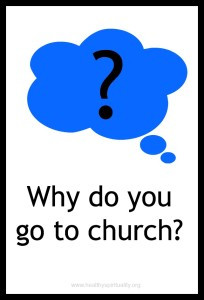 Why do you go to church? healthyspiritualiity.org