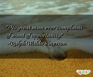 ... great man ever complains of want of opportunity.' as well as some of