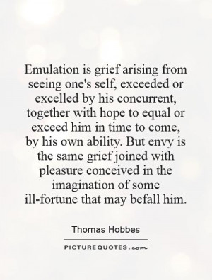 Emulation is grief arising from seeing one's self, exceeded or ...
