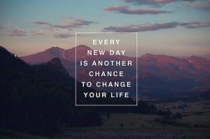 ... New Day Is Another Chance To Change Your Life ~ Inspirational Quote