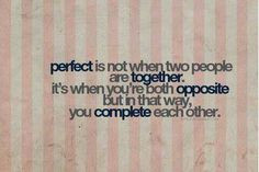 perfect is not when 2 people are together. it's when you're both ...
