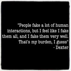 Dexter's quotes. via:dexterquotes on instagram More