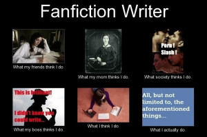What a fanfiction writer does and other think they do.