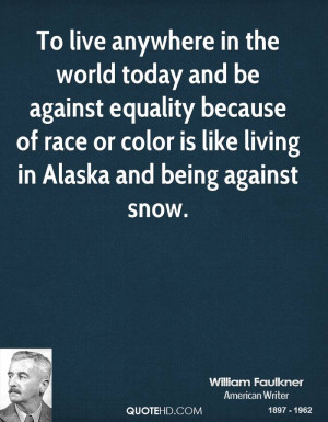 To live anywhere in the world today and be against equality because of ...