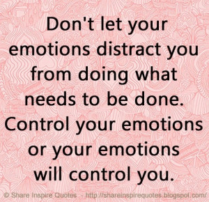 emotions or your emotions will control you. | Share Inspire Quotes ...