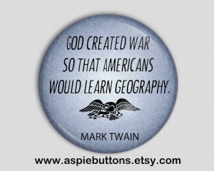 Mark Twain Quote Pin Backed Button Badge, God created war so that ...