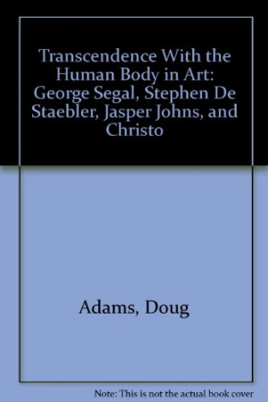 Transcendence With the Human Body in Art: George Segal, Stephen De ...