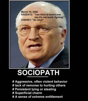 Dick Cheney is a classic example of a sociopath