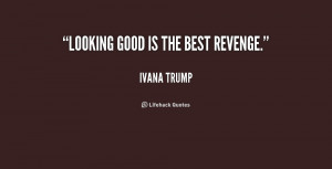 quote-Ivana-Trump-looking-good-is-the-best-revenge-243888.png