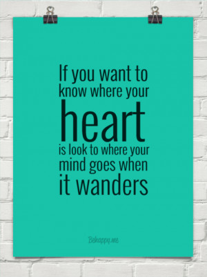... your heart is look to where your mind goes when it wanders #37618