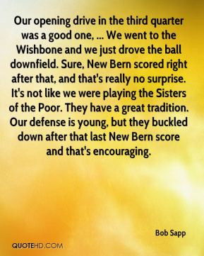 Bob Sapp - Our opening drive in the third quarter was a good one ...