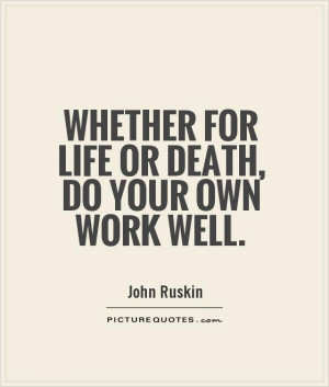 Life Quotes Death Quotes Work Quotes John Ruskin Quotes
