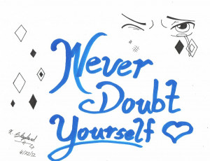 Never Doubt Yourself by Attack-On-Maou