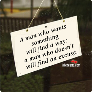 man who wants something will find a way a man who doesn t will find ...