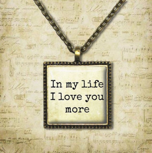 In My Life I Love You More - Music Lyric Necklace - Quote Jewelry ...