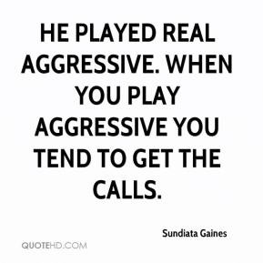 ... -gaines-quote-he-played-real-aggressive-when-you-play-aggressi.jpg