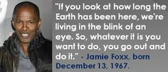 Jamie Foxx, born December 13, 1967. He was great in 