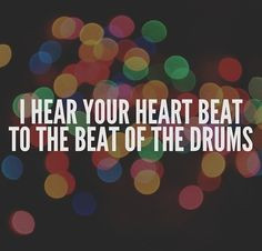 Die Young by Ke$ha- I hear your heart beat to the beat of the drums. # ...