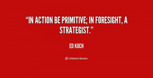 ... and quotes source http quotes lifehack org quote ed koch in action be