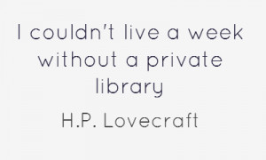 couldn't live a week without a private library