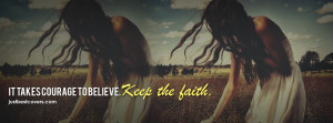 Click to view It takes courage to believe Facebook Cover Photo