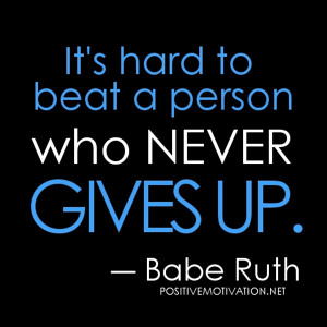 Hard Work Quote 2: “It’s hard to beat a person who never gives up ...
