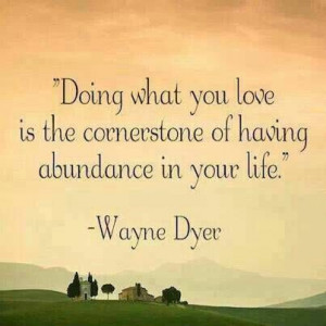 Abundance Quotes - Doing what you...