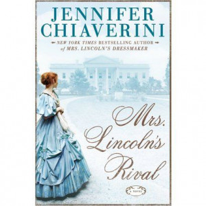 Mrs. Lincoln's Rival by Jennifer Chiaverini (Hardcover)