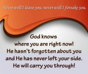 NEVER WILL I LEAVE YOU NOR FORSAKE YOU.