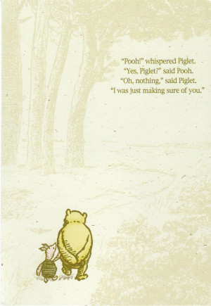 ?” whispered Piglet. “Yes, Piglet?” said Pooh. “Oh, nothing ...