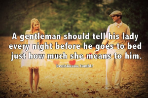 gentleman should tell his lady every night before he goes to bed ...
