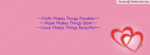Makes Things Possible~~ ~~Hope Makes Things Work~~ ~~Love Makes Things ...