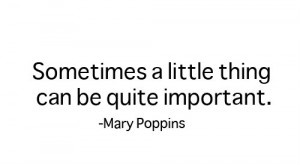 disney quotes, important, little things, mary poppins, quotes