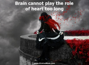 Brain cannot play the role of heart too long - Awesome Quotes ...
