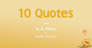 10 Quotes From A.A. Milne and Winnie-the-Pooh