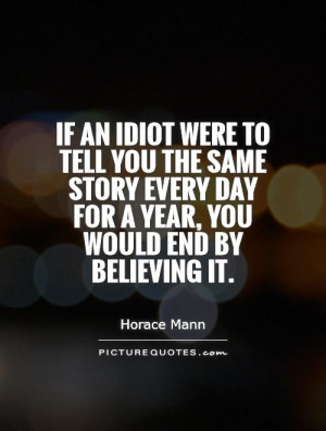 Story Quotes Lie Quotes Idiot Quotes Horace Mann Quotes