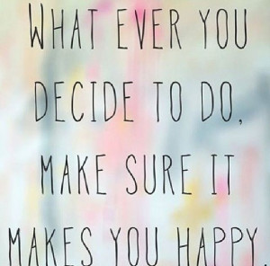 Do what makes you happy quote