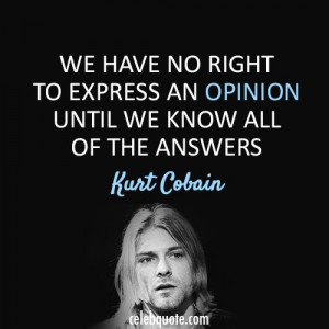 Kurt Cobain Quote (About opinion answers)
