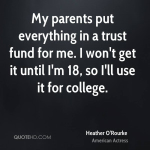 My parents put everything in a trust fund for me. I won't get it until ...