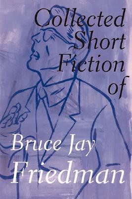 The Collected Short Fiction of Bruce Jay Friedman