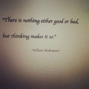 Inspiring quotes, sayings, good, bad, thinking, william shakespeare