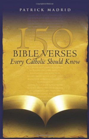 150 Bible Verses Every Catholic Should Know by Patrick Madrid,http ...