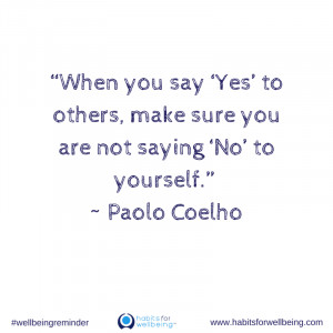 Yes’ to others, make sure you are not saying ‘No’ to yourself ...