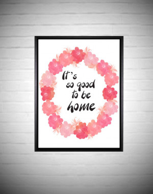 Its good to be home Quote Floral Printable Art Printable quote ...