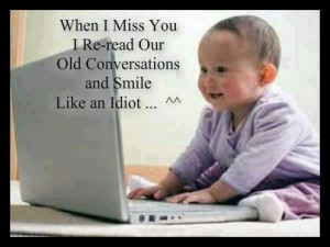 When I miss you I re-read our old conversations and smile like an ...
