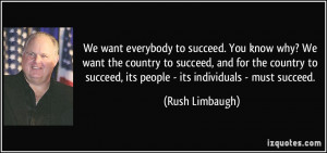 everybody to succeed. You know why? We want the country to succeed ...