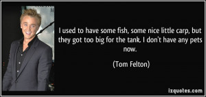 fish, some nice little carp, but they got too big for the tank. I don ...