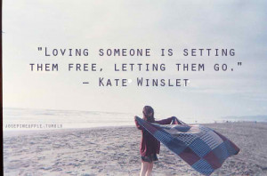 ... setting them free Life Quotes | Loving someone is setting them free