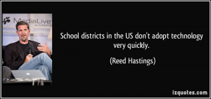 School districts in the US don't adopt technology very quickly. - Reed ...